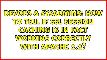 How to tell if SSL session caching is in fact working correctly with Apache 2.2?