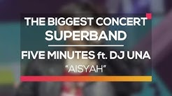 Five Minutes ft. DJ Una - Aisyah (The Biggest Concert Super Band)  - Durasi: 4:13. 