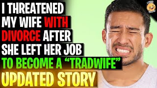 I Threatened My Wife With Divorce After She Left Her Job To Become A "Tradwife" r/Relationships