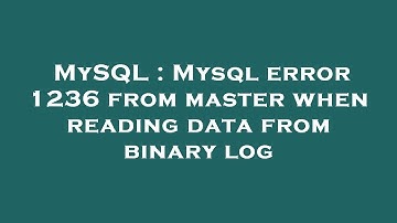 MySQL : Mysql error 1236 from master when reading data from binary log