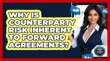 Why Is Counterparty Risk Inherent To Forward Agreements?