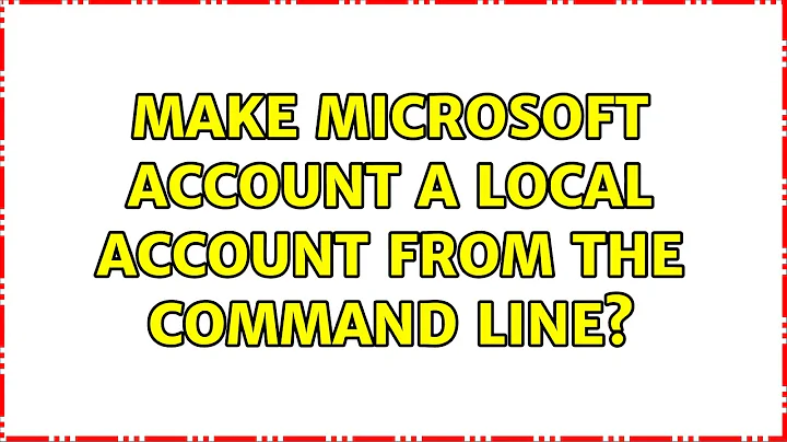 Make Microsoft Account a Local Account from the command line?