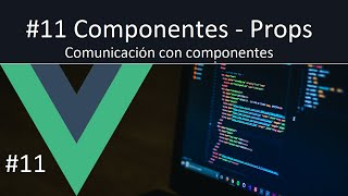 11 | Componentes | props - comunicación con componentes| Curso Vue js en Español