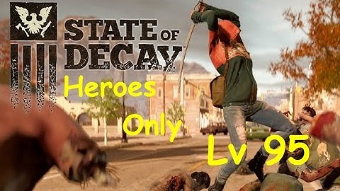 State of Decay Breakdown Heroes Only Series Level 95 Ep44