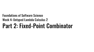[FSS 2025] W4-2 Untyped λ Calculus 2: Fixed-Point Combinator
