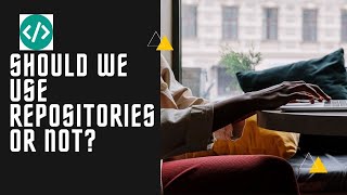 Should we use repositories or not?