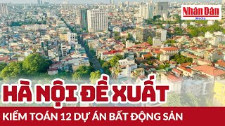 Hà Nội đề xuất kiểm toán 12 dự án bất động sản | Báo Nhân Dân