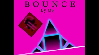 B O U N C E || By Me || Geometry Dash || @BaconGamez.