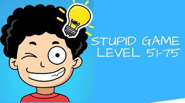 Stupid Game - Crazy Brain Game Level 51-75