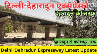 Delhi-Dehradun Expressway Latest Update Dehradun Side |  देहारादून से गणेशपुर तक | Yatra 200