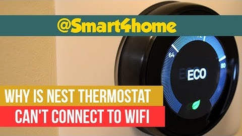 Nest Thermostat can’t connect to WIFI Correctly?[Nest Thermostat Can’t Connect to WIFI?]@smart4homes