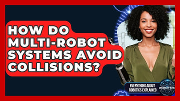 How Do Multi-robot Systems Avoid Collisions? - Everything About Robotics Explained