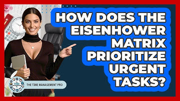 How Does The Eisenhower Matrix Prioritize Urgent Tasks?