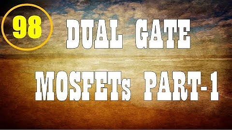 Electron Devices | Lecture-98 | Dual Gate MOSFETs Part-1