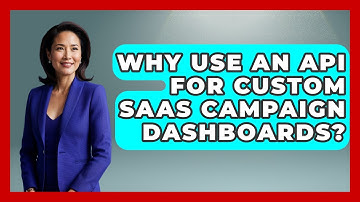 Why Use An API For Custom SaaS Campaign Dashboards? - Saas Marketing Wizards
