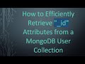 How to Efficiently Retrieve "_id" Attributes from a MongoDB User Collection