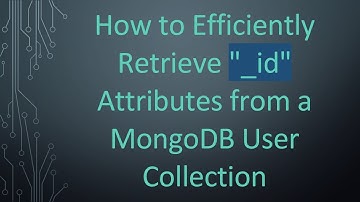 How to Efficiently Retrieve "_id" Attributes from a MongoDB User Collection