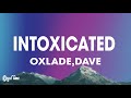 Oxlade - INTOXYCATED (Lyrics) ft. Dave