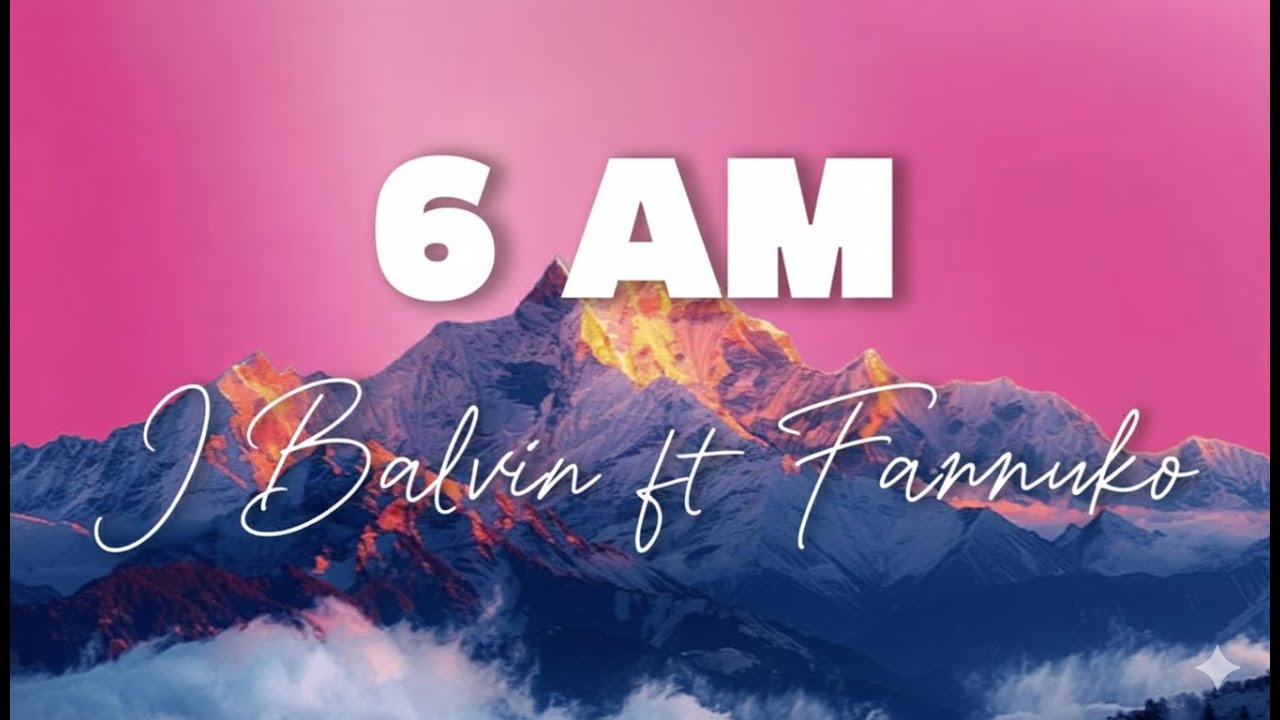 6 AM | Letra/Lyrics | J Balvin ft Farruko
