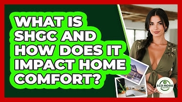 What Is SHGC And How Does It Impact Home Comfort? - Eco Home Blueprint