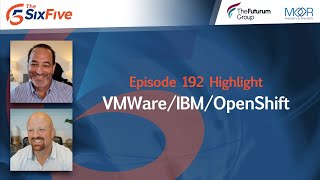 VMWare / IBM / OpenShift - Episode 192 - Six Five