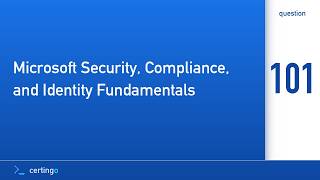 Certingo | Microsoft Security, Compliance, and Identity Fundamentals (SC-900) — Question 101