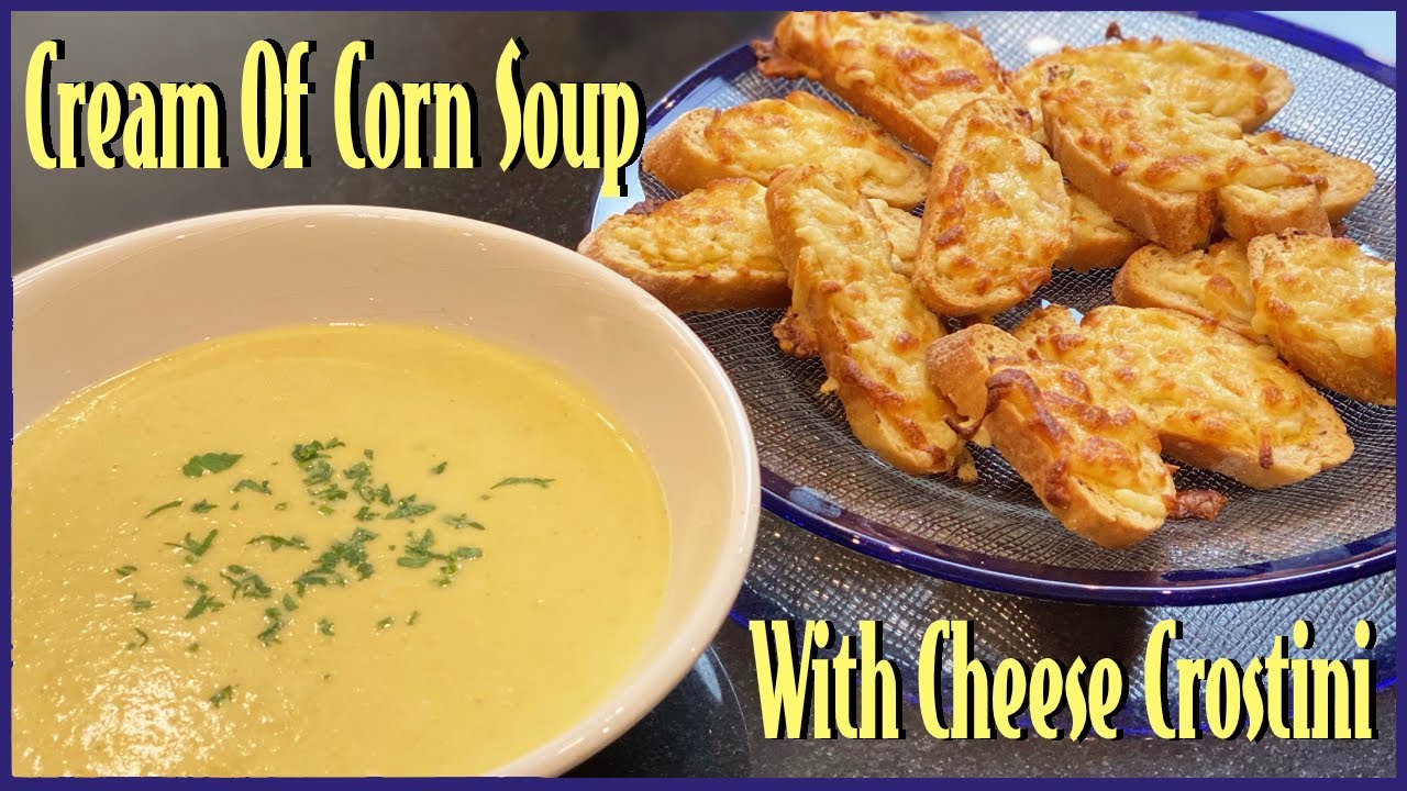 Cream of Corn Soup with Cheese Crostini YouTube