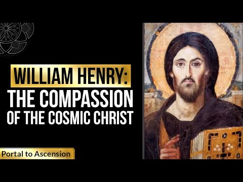 William Henry: The Compassion of the Cosmic Christ