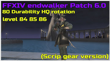 ffxiv endwalker patch 6.0 level 84/85/86 80 durability hq roation (scrip gear version)