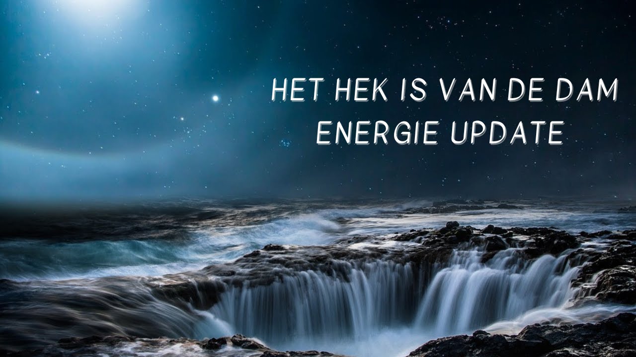 🌊 HET HEK IS VAN DE DAM 🌊 || EEN WERELD IN PANIEK 🌍 || ENERGIE UPDATE