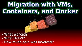 Migration Madness: Virtual Machines, Containers, Pain!