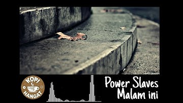 Power Slaves - Malam Ini