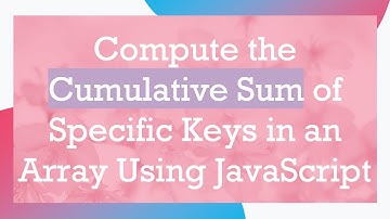 Compute the Cumulative Sum of Specific Keys in an Array Using JavaScript