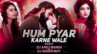 Hum Pyar Karne Wale | Dhurandar 2 | Edm Drop Dj Mix | Dj Anuj Banda | Dj Rohit Roy 