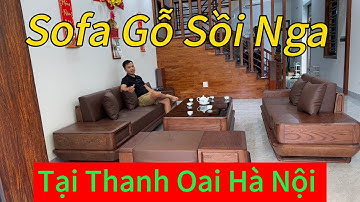 Bàn Giao Sofa Tại Thanh Oai Hà Nội / Sofa Gỗ Sồi Nga.