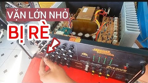Cách sửa amly bị rè khi điều chỉnh âm lượng lớn nhỏ/Tiên Tiến Audio
