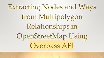 Extracting Nodes and Ways from Multipolygon Relationships in OpenStreetMap Using Overpass API
