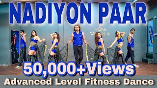 Nadiyon Paar | Advanced Level Fitness Dance | Akshay Jain Choreography | DGM