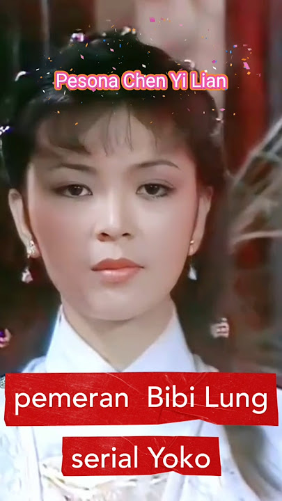 Pesona kecantikan Chen Yi Lian pemeran bibi Lung Ni di serial Yoko #shortviral #shortvideo