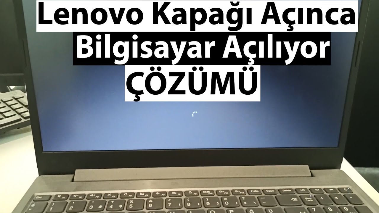 Lenovo Kapağı Açınca Bilgisayar Açılıyor Nasıl Kapatılır ? Lenovo Kapak