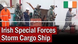 Irish Special Forces Storm Cargo Ship September 2023