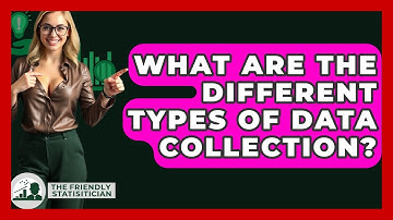 What Are The Different Types Of Data Collection? - The Friendly Statistician