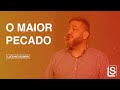 O MAIOR PECADO - Luciano Subirá