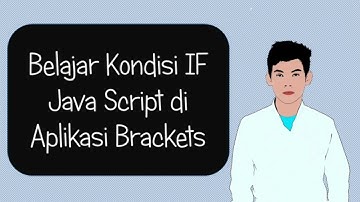 Belajar Kondisi IF Java Script di Aplikasi Brackets