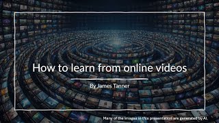 How to Learn from Online Videos - James Tanner (5 Jan 2025)