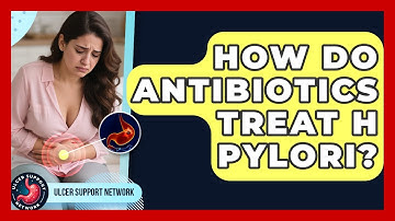 How Do Antibiotics Treat H Pylori? - Ulcer Support Network