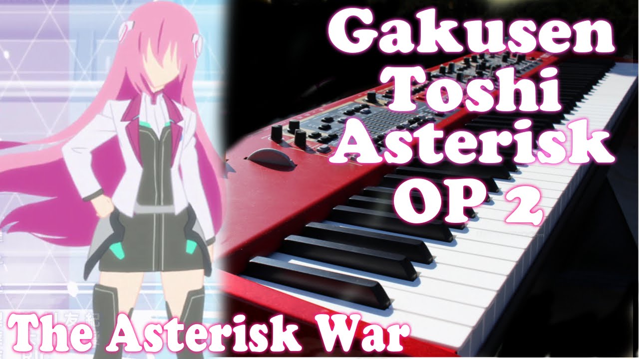 Gakusen Toshi Asterisk Season 2 Op 学戦都市アスタリスク The Asterisk War By Shiena Nishizawa Piano Cover Youtube