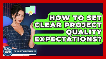How To Set Clear Project Quality Expectations? - The Project Manager Toolkit
