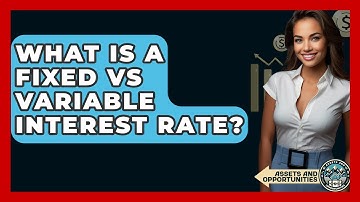 What Is A Fixed Vs Variable Interest Rate? - AssetsandOpportunity.org