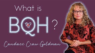 What is BQH? By Candace Craw-Goldman